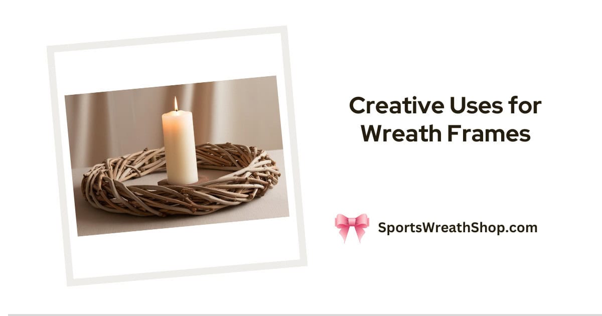 Creative Uses for Wreath Frames