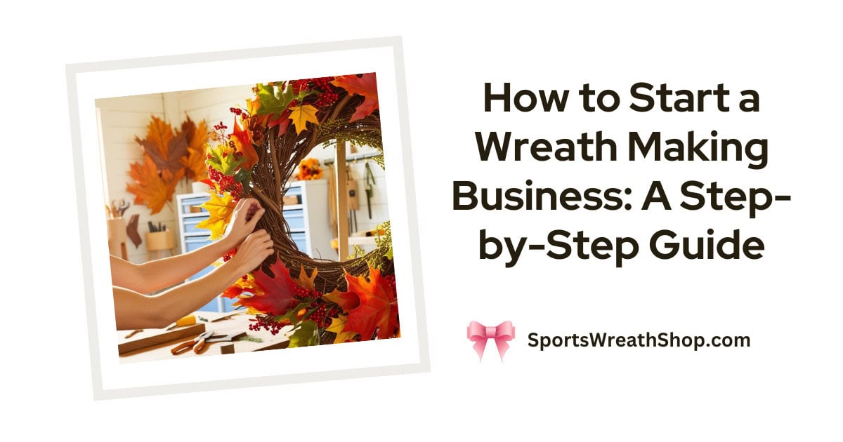 How To Start A Wreath Making Business